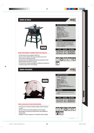 SERRA DE MESA                                                                                                                        3610

                                                                                                   CARACTERÍSTICAS TÉCNICAS

                                                                                                   Potência: 1.600 W
                                                                                                   Velocidade: 5.000 min-1
                                                                                                   Tamanho do eixo:
                                                                                                   Sem anel redutor: 30 mm
                                                                                                   Com anel redutor: 1” (25,4 mm)
                                                                                                   Tamanho do disco: 10” (254 mm)
                                                                                                   Número de dentes: 40 (vídia)
                                                                                                   Tamanho da mesa: 635x635 mm
                                                                                                   Inclinação p/ esquadria: 0-45º
                                                                                                   Peso: 17 kg

                                                                                                   ACOMPANHAM

                                                                                                   1 disco de corte de madeira de 40 dentes (vídia),
                                                                                                   2 chaves de troca de disco, 1 régua paralela de
                                                                                                   alumínio, 1 transferidor, 1 sticker e 1 conjunto de
                                                                                                   estrutura de sustentação.


                                                                                                           Nº TIPO           VOLTAGEM                 CÓD. BARRAS

                                                                                                  F012 3610 AB - 127 V - 7891009780498
                    MAIOR PRODUTIVIDADE E EFICIÊNCIA DURANTE SEU TRABALHO.                        F012 3610 JA - 220 V - 7891009780504
                     Uma das maiores mesas da categoria: 635x635 mm.
                     Única com capa de proteção 100% segura permitindo cortes de 0-45º.
                                                                                                DUPLA ISOLAÇÃO   100% ROLAMENTO   INCLINAÇÃO MESA       RÉGUA          MADEIRA
                     100 W a mais que a principal concorrente.
                     Acompanha disco de alta qualidade garantindo ótimo acabamento no corte.
                     Motor desenvolvido para fácil troca de carvão.                               SINTÉTICOS

                     Uma das únicas do mercado que possibilitam o acoplamento de aspirador de
                     pó através da saída de 40-50 mm de diâmetro.



                       SERRA POLICORTE                                                                                                                      3710

                                                                                                   CARACTERÍSTICAS TÉCNICAS

                                                                                                   Potência: 1.800 W (127 V)
                                                                                                              2.000 W (220 V)
                                                                                                   Rotação: 3.800 min-1
                                                                                                   Tamanho do disco: 14”
                                                                                                   Corte em ângulo: 0º a 45º
                                                                                                   Capa de proteção: Completa
                                                                                                   Cabo: 3 m
                                                                                                   Acionamentos (mola): 200.000
                                                                                                   Vida útil em bancada de laboratório: 150 h
                                                                                                   Peso: 17 kg

                                                                                                   ACOMPANHAM
                                                                                                                                                                                                 BANCADA


                                                                                                   1 máquina, 1 disco de corte e 1 chave de troca
                                                                                                   de disco.



                                                                                                           Nº TIPO           VOLTAGEM                 CÓD. BARRAS

                                                                                                  F012 3710 AB - 127 V - 7891009779126
                                                                                                  F012 3710 JA - 220 V - 7891009779133

                    FORÇA E LONGA VIDA ÚTIL NOS CORTES EM METAL.
                       ÇA

                     Uma das únicas com guarda de proteção completa, oferecendo seguran
                                                                                   segurança
                                                                                                   ALUMÍNIO       BOTÃO TRAVA     100% ROLAMENTO    INCLINAÇÃO MESA   SINTÉTICOS
                     ao usuário.
                     Cabo de 3 metros de comprimento ampliando sua área de atuação.
                     Alta quantidade de acionamentos (200.000) devido à alta durabilidade da         AÇO          SUCÇÃO DE PÓ

                     mola do produto.
                     Regulagem de cortes em ângulo de 0-45º, garantindo excelente resultado.


                                                                                                                                                       Catálogo Técnico            69




BD_0124_11_CatTec_6 bancada.indd 69                                                                                                                                                     9/19/12 3:23 PM
 