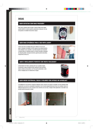DICAS
                        QUER DETECTAR COM MAIS PRECISÃO?

                    Retire anéis e pulseiras antes de utilizar o Detector Digital: esses objetos
                    poderão interferir no sinal do aparelho, prejudicando a detecção. Com isso
                    você garante um resultado mais preciso e seguro.




                        QUER MAIS EFICIÊNCIA PARA O SEU ROTO LASER?

                    O Roto Laser deve ser nivelado antes de ser utilizado. Com isso você
                    obtém a vantagem de trabalhar em 360º, graças ao seu cabeçote giratório.
                    Outra vantagem é que o aparelho e o seu tripé (acessório que acompanha
                    o produto) podem ser utilizados também na vertical. Exemplos de utilização
                    do cabeçote giratório: colocação de lambris, papel de parede (meia altura),
                    rebaixamento de tetos, etc.




                        QUER O NIVELAMENTO PERFEITO COM MUITA FACILIDADE?

                    O Autonivelador 0515 libera o pêndulo assim que o aparelho é ligado.
                    Pressionando o botão de seleção de linha, aparecerá a linha horizontal,
                    depois a vertical, as duas juntas e, na 4ª vez que for pressionado, o aviso
                    sonoro é desligado para um nivelamento em ângulo.




                        QUER MEDIR DISTÂNCIAS, ÁREAS E VOLUMES COM APENAS UM APARELHO?

                    A versatilidade do X-Act permite a medição de distâncias, áreas e volumes com apenas um aparelho. Uma das vantagens deste
                    equipamento é que não há a necessidade de ajudantes e nem de outros equipamentos para se fazer uma medição, mesmo em
                    distâncias longas (até 20 m). Ele é compacto e leve. Somente com uma mão, a medição é feita rapidamente e você obtém uma
                    precisão exata armazenando os dados.




              76       Catálogo Técnico




BD_0124_11_CatTec_7 medicao.indd 76                                                                                                             9/19/12 3:24 PM
 