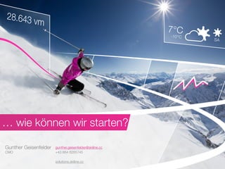 … wie können wir starten?
Gunther Geisenfelder
CMO
gunther.geisenfelder@skiline.cc
+43 664 8265745
solutions.skiline.cc
 