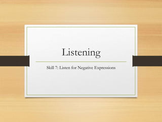 Listening
Skill 7: Listen for Negative Expressions
 