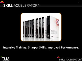 1

Intensive Training. Sharper Skills. Improved Performance.

 