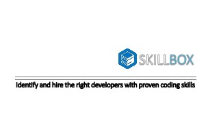 Identify and hire the right developers with proven coding skills 
 