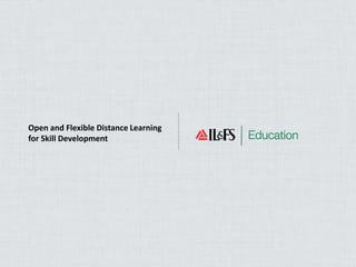 Open and Flexible Distance Learning
for Skill Development
 