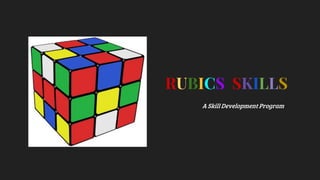 RUBICS SKILLS
A Skill Development Program
 