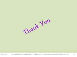 8/23/2017 "Skill Development for Young Engineers....." by S MISTRY,OIL Venue: Zaloni Club Duliajan, Date: 2nd Feb. 2017 20
 