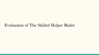 Evaluation of The Skilled Helper Model
 