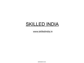 SKILLED INDIA
www.skilledindia.work
MARKSMAN © 2015
 