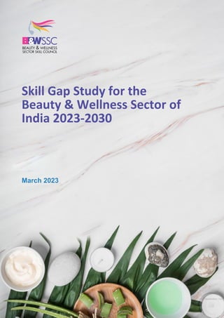 Document Classification: Confid
Skill Gap Study for the
Beauty & Wellness Sector of
India 2023-2030
March 2023
 