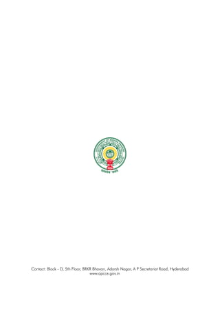 Contact: Block - D, 5th Floor, BRKR Bhavan, Adarsh Nagar, A P Secretariat Road, Hyderabad
www.apcce.gov.in
 