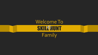 WelcomeTo
SKILL HUNT
Family
 