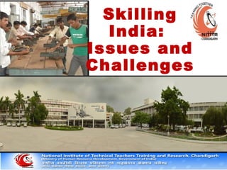 Skilling
India:
Issues and
Challenges
 