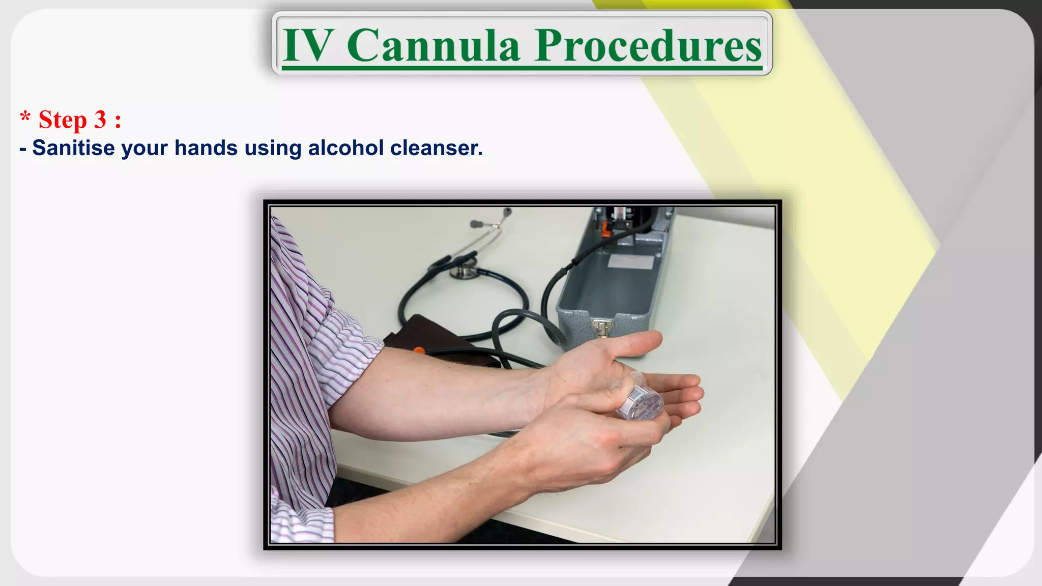 * Step 3 :
- Sanitise your hands using alcohol cleanser.
 