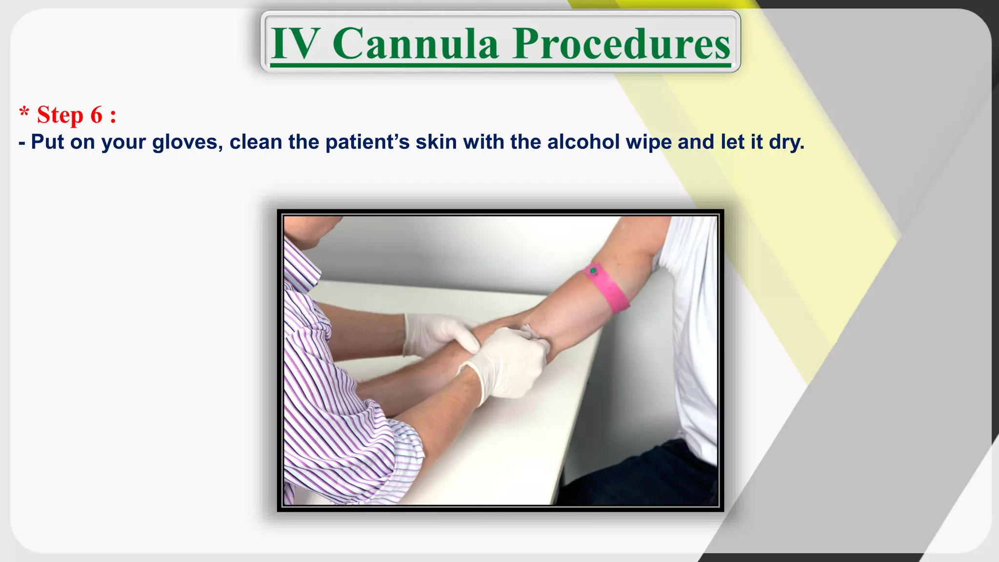 * Step 6 :
- Put on your gloves, clean the patient’s skin with the alcohol wipe and let it dry.
 