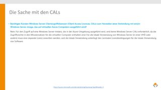 http://azure.microsoft.com/de-de/pricing/licensing-faq/#header-3
Die Sache mit den CALs
 