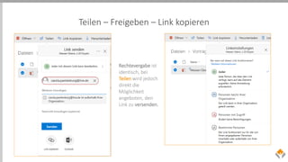 Teilen – Freigeben – Link kopieren
Rechtevergabe ist
identisch, bei
Teilen wird jedoch
direkt die
Möglichkeit
angeboten, den
Link zu versenden.
 