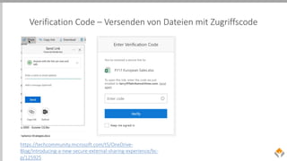 Verification Code – Versenden von Dateien mit Zugriffscode
https://techcommunity.microsoft.com/t5/OneDrive-
Blog/Introducing-a-new-secure-external-sharing-experience/bc-
p/125925
 