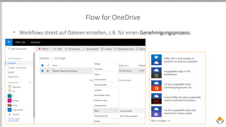 Flow for OneDrive
• Workflows direkt auf Dateien erstellen, z.B. für einen Genehmigungsprozess.
 