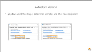 Aktuellste Version
• Windows und Office Insider bekommen schneller und öfter neue Versionen!
 