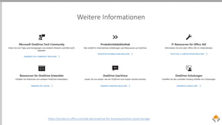 Weitere Informationen
https://products.office.com/de-de/onedrive-for-business/online-cloud-storage
 