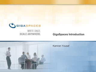 Kamran Yousaf GigaSpaces Introduction 