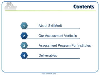 Contents www.testmerit.com About SkillMerit 1 Our Assessment Verticals 2 Assessment Program For Institutes 3 Deliverables 4