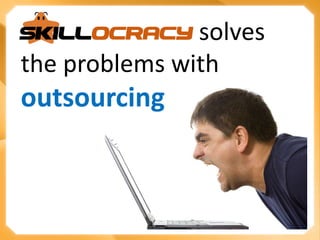 				  	   solves the problems with  outsourcing 
