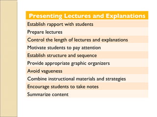 Presenting Lectures and Explanations Establish rapport with students Prepare lectures Control the length of lectures and e...
