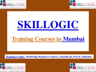 SKILLOGIC
Training Courses in Mumbai
Training Centre: Newbridge Business Centres, Chandivali, Powai, Mumbai
 