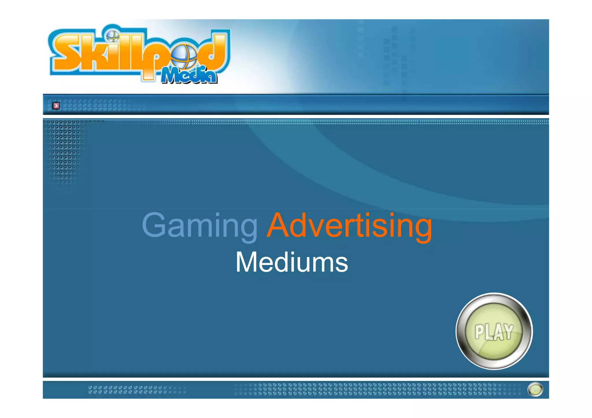 Gaming Advertising
     Mediums
 