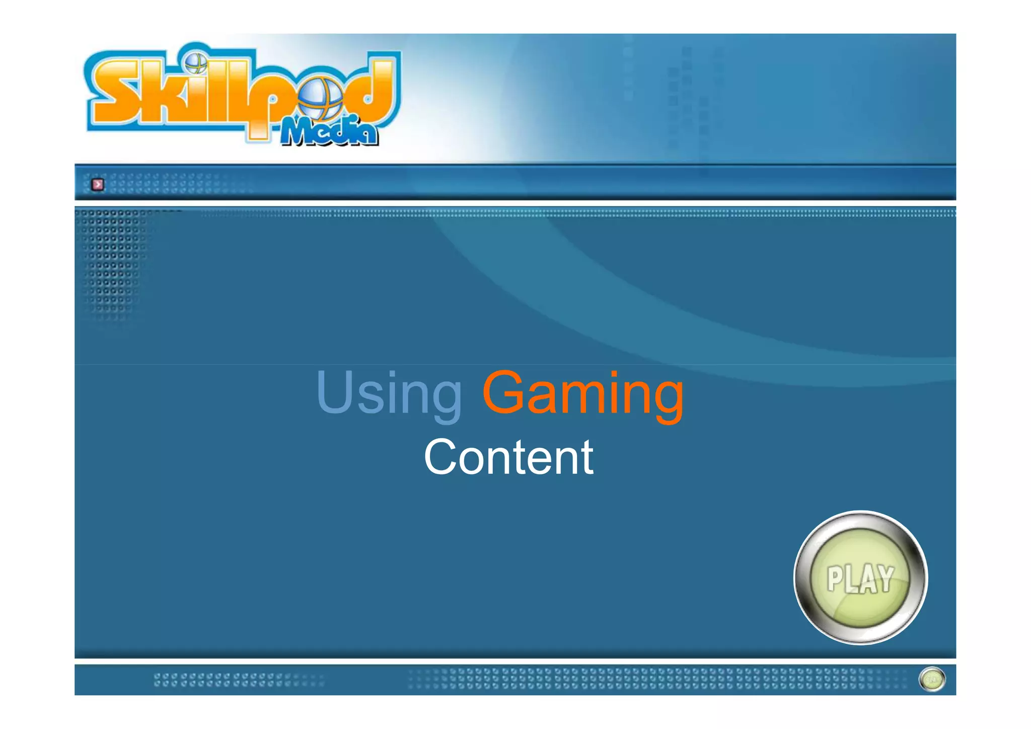 Using Gaming
   Content
 