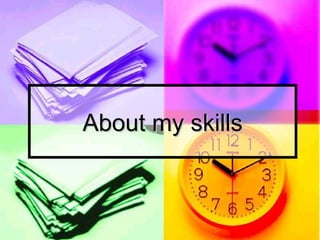 About my skills 