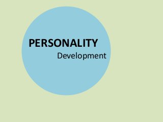 PERSONALITY
Development

 