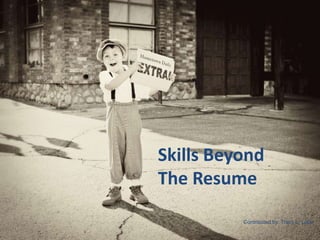 Skills Beyond 
The Resume 
Contributed by: Tracy L. Lube 
 
