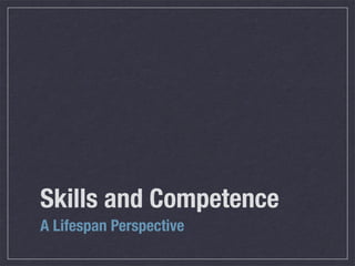 Skills and Competence
A Lifespan Perspective
 