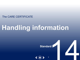 The CARE CERTIFICATE
1
Handling information
Standard
 