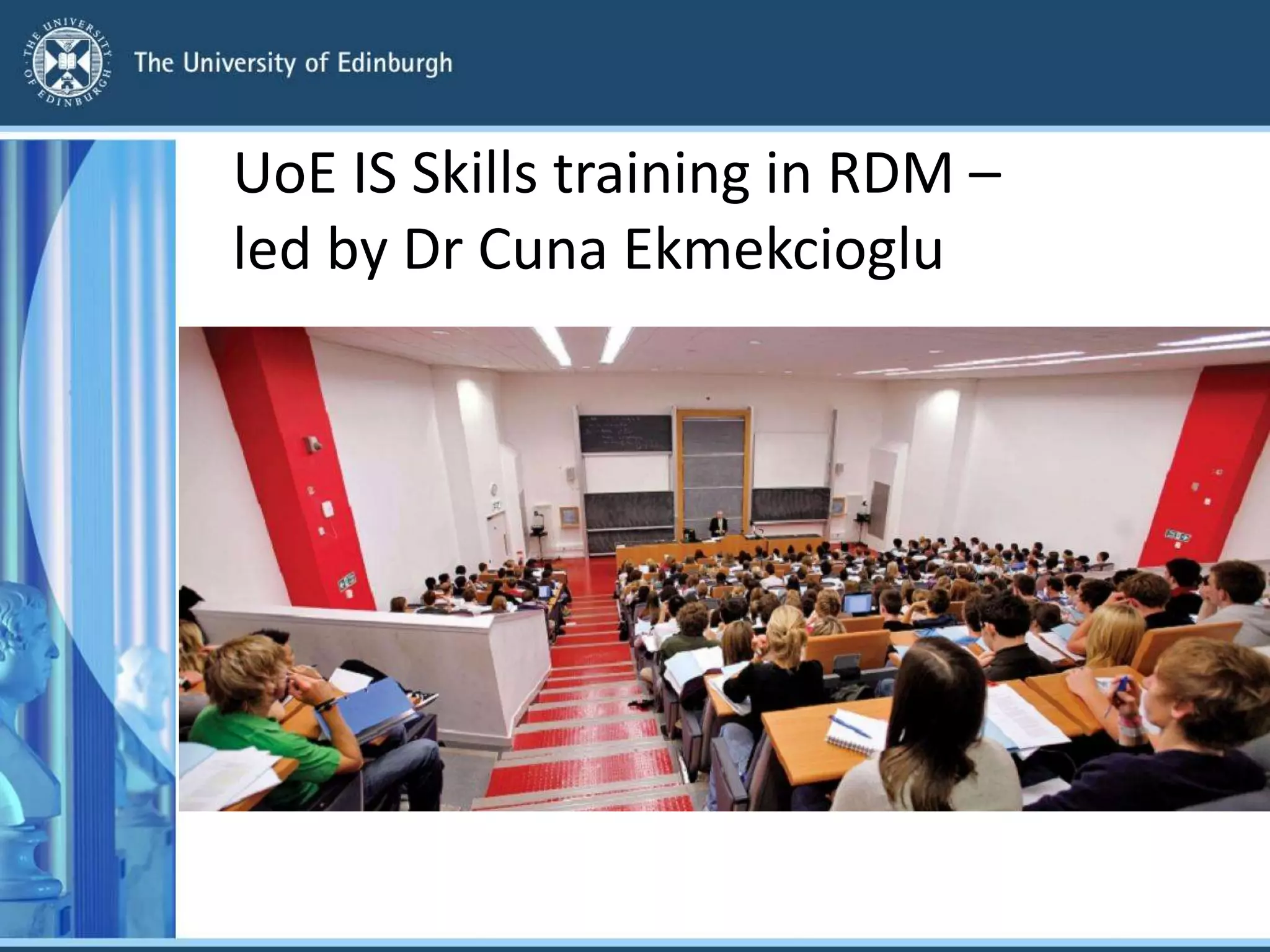 UoE IS Skills training in RDM –
led by Dr Cuna Ekmekcioglu
 