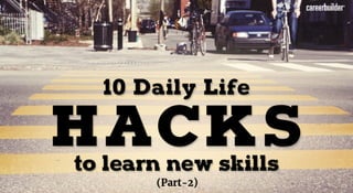 10 Daily hacks to learn a New Skill (Part-2)