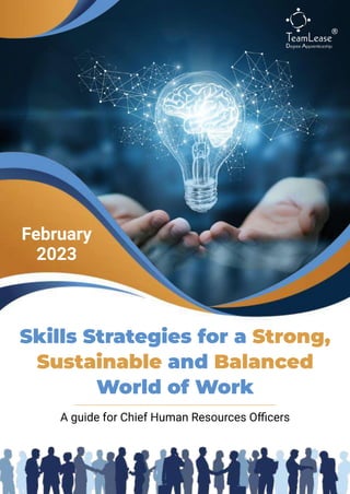 Skills Strategies for a Strong,
Sustainable and Balanced
World of Work
A guide for Chief Human Resources Oﬃcers
February
2023
 