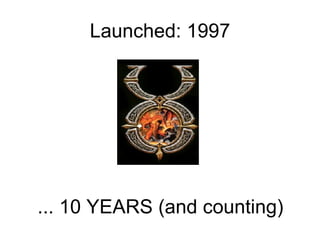 Launched: 1997 ... 10 YEARS (and counting) 