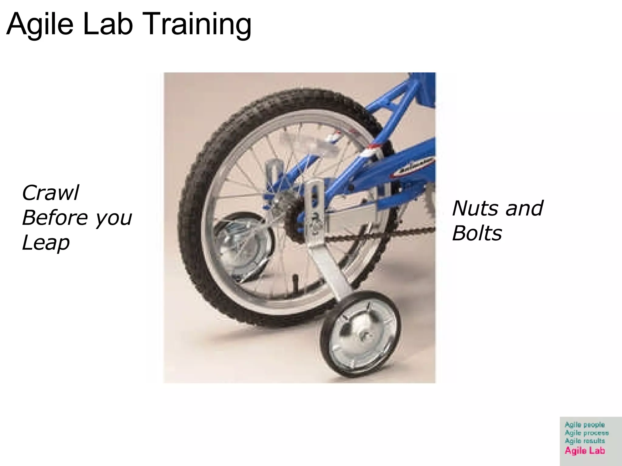 Agile Lab Training Nuts and Bolts Crawl Before you Leap 