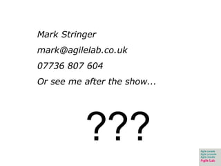 Mark Stringer [email_address] 07736 807 604 Or see me after the show... ??? 