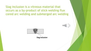 Slag Inclusion Example Skills-Welding-Storage-Handling technique | PPTX