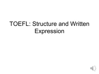 TOEFL: Structure and Written
        Expression
 