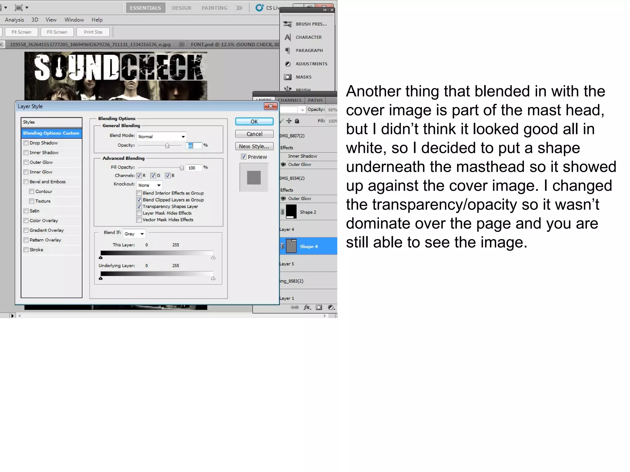 Another thing that blended in with the
cover image is part of the mast head,
but I didn’t think it looked good all in
white, so I decided to put a shape
underneath the masthead so it showed
up against the cover image. I changed
the transparency/opacity so it wasn’t
dominate over the page and you are
still able to see the image.
 