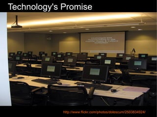 Technology's Promise




             http://www.flickr.com/photos/dolescum/2503834924/
 