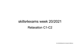skills4exams week 20/2021
Relaxation C1-C2
vk.com/skills4exams by Susanna Safarova
 