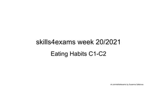 skills4exams week 20/2021
Eating Habits C1-C2
vk.com/skills4exams by Susanna Safarova
 
