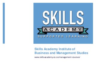 Skills Academy Institute of
Business and Management Studies
www.skillsacademy.co.za/management-courses/
 