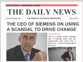 THE CEO OF SIEMENS ON USING
A SCANDAL TO DRIVE CHANGE
PETER LOSCHER
“But as I always remind anybody
who is listening, neve...
