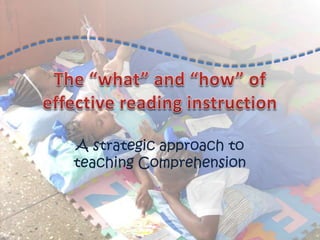 A strategic approach to
teaching Comprehension
 
